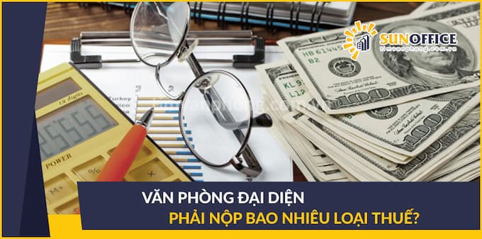 Văn phòng đại diện là gì? Thủ tục mở văn phòng đại diện 2021 2 Những loại thuế phải nộp khi thành lập văn phòng đại diện